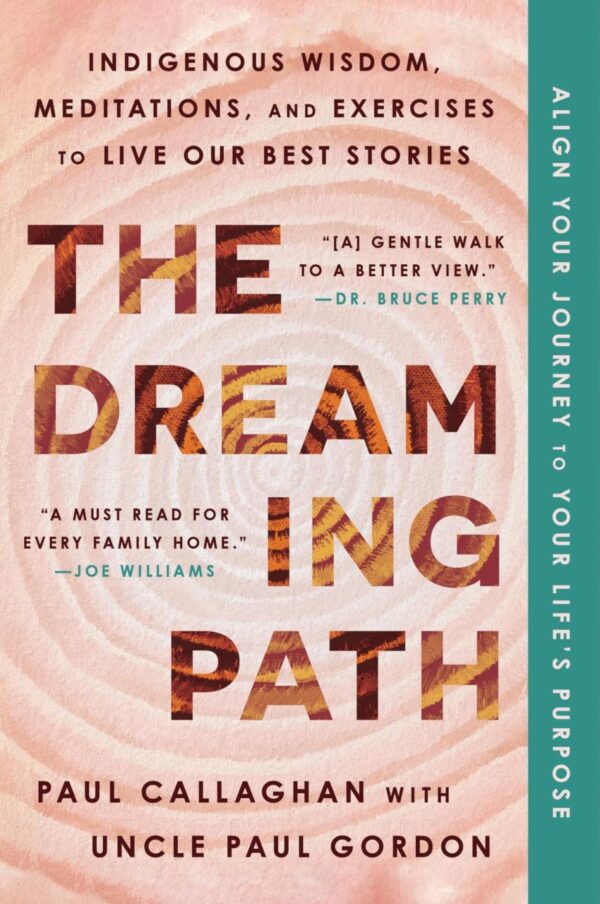 Dreaming Path, The: Indigenous Wisdom, Meditations, and Exercises to Live Our Best Stories