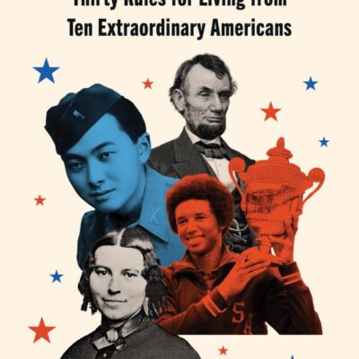 Lessons in Liberty: Thirty Rules for Living from Ten Extraordinary Americans