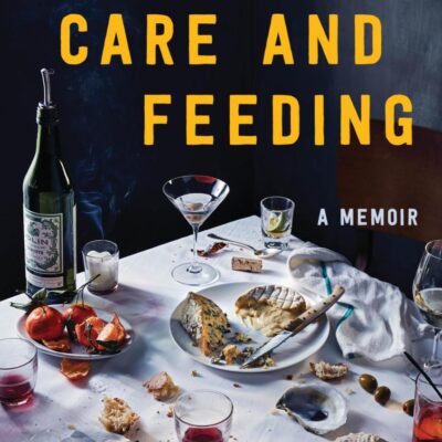 Care And Feeding: A Memoir
