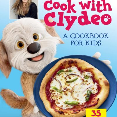 Cook With Clydeo: A Cookbook for Kids: 35 Totally Awesome Recipes