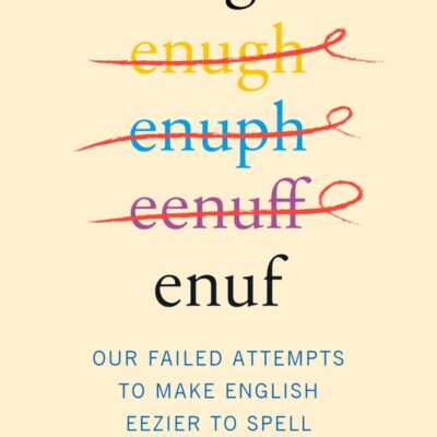Enough Is Enuf: Our Failed Attempts to Make English Eezier to Spell