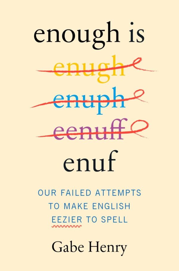 Enough Is Enuf: Our Failed Attempts to Make English Eezier to Spell