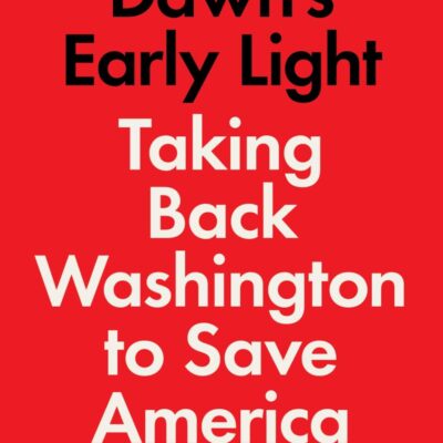 Dawn's Early Light: Taking Back Washington to Save America