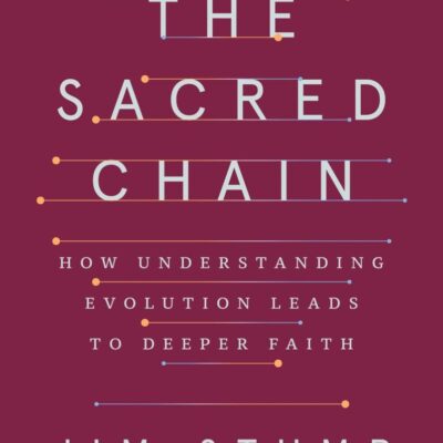 Sacred Chain, The: How Understanding Evolution Leads to Deeper Faith