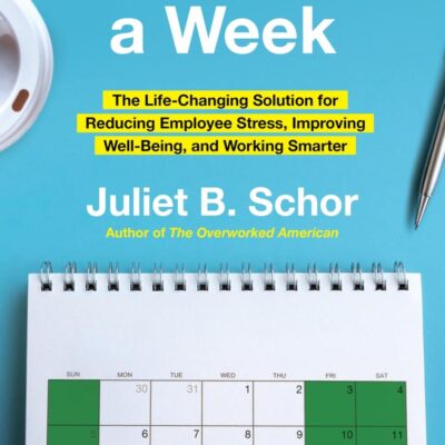 Four Days a Week: The Life-Changing Solution for Reducing Employee Stress, Improving Well-Being And Working Smarter