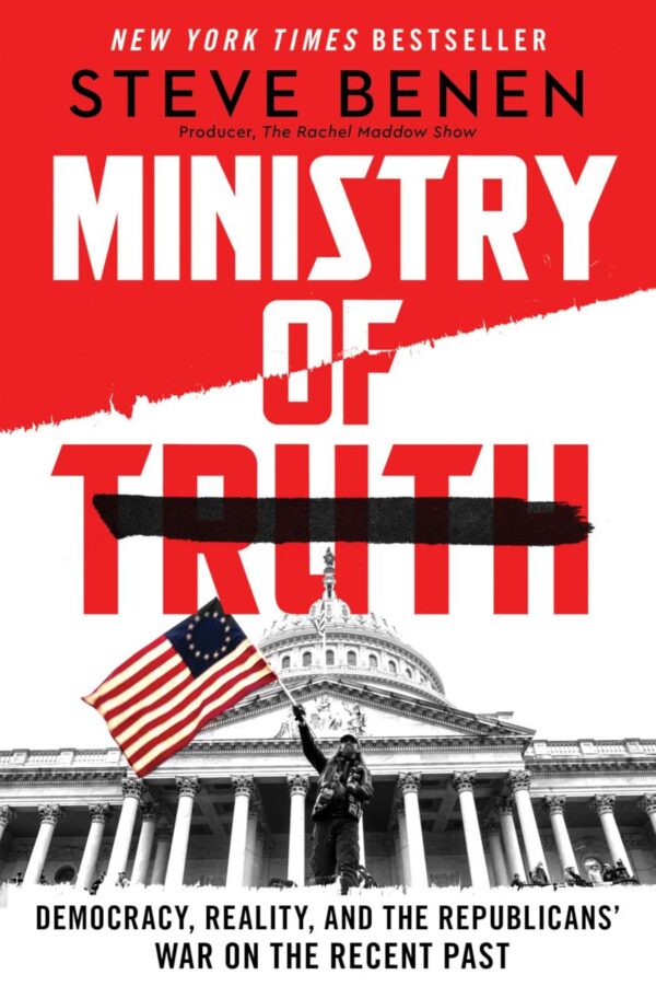 Ministry Of Truth: Democracy, Reality, and the Republicans' War on the Recent Past