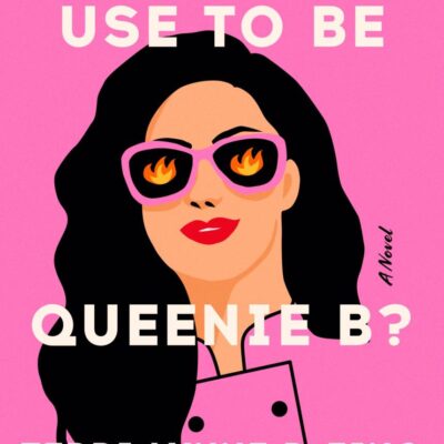 Didn'T You Use To Be Queenie B?: A Novel