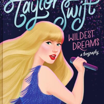 Taylor Swift: Wildest Dreams, A Biography