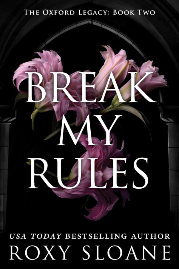 Break My Rules: A Novel: 2 (Oxford Legacy, 2)