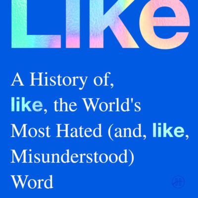 Like: A History of the World's Most Hated and Misunderstood Word