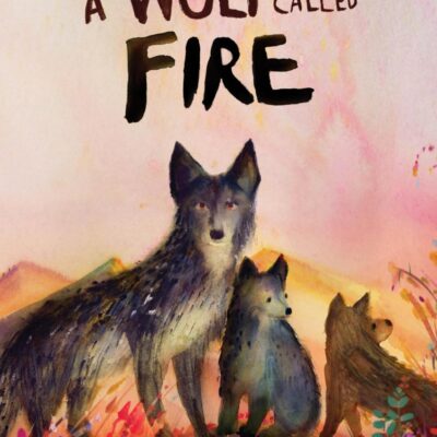 A Wolf Called Fire: A Voice of the Wilderness Novel
