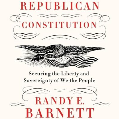 Our Republican Constitution: Securing the Liberty and Sovereignty of We the People