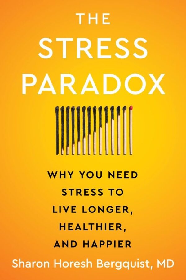The Stress Paradox : Why You Need Stress to Live Longer, Healthier, and Happier