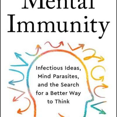 Mental Immunity : Infectious Ideas, Mind-Parasites, and the Search for a Better Way to Think