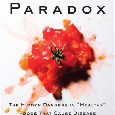 The Plant Paradox : The Hidden Dangers in "Healthy" Foods That Cause Disease and Weight Gain