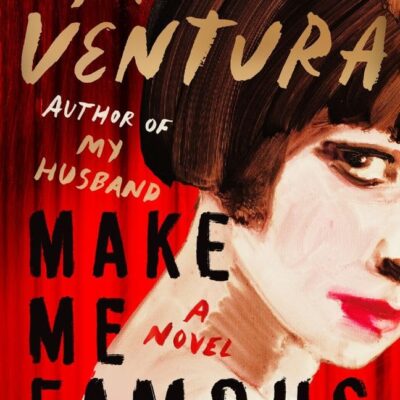 Make Me Famous : A Novel