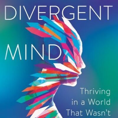 Divergent Mind : Thriving in a World That Wasn't Designed for You