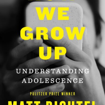 How We Grow Up : Understanding Adolescence