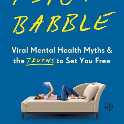 Psychobabble : Viral Mental Health Myths & the Truths to Set You Free