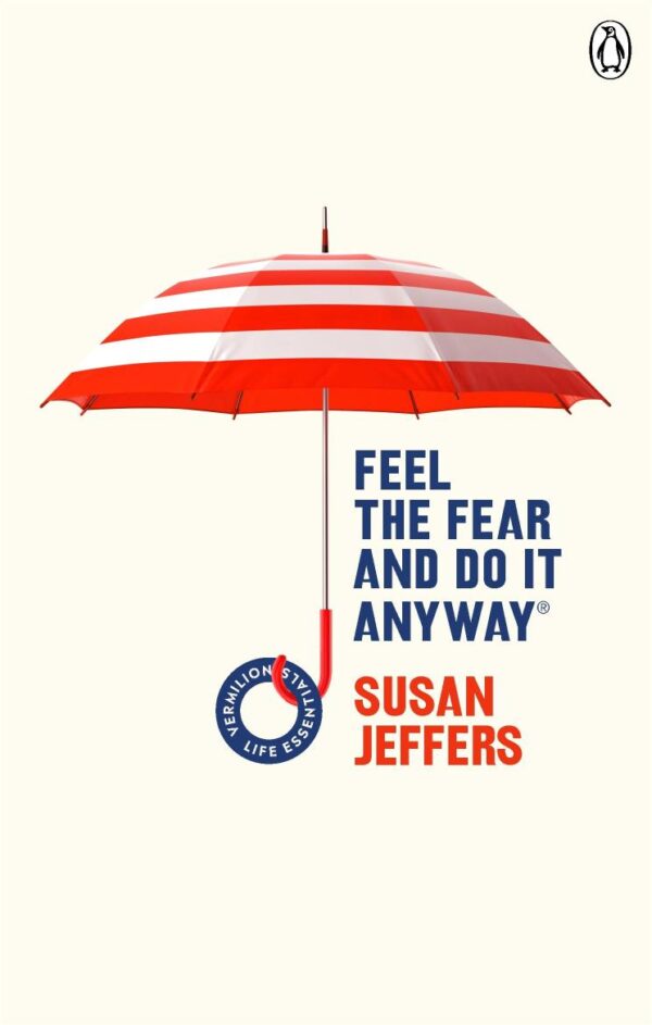 Feel The Fear And Do It Anyway: Overcome your anxieties and grow confidence with the classic self help bestseller