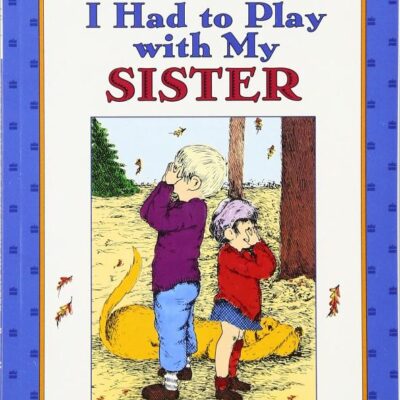 The Day I Had To Play With My Sister (My First I Can Read)