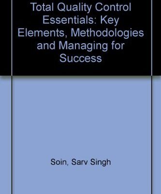 Total Quality Control Essentials: Key Elements, Methodologies and Managing for Success