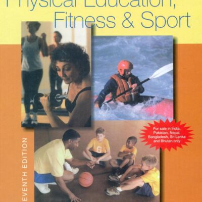INTRODUCTION TO PHYSICAL EDUCATION, FITNESS AND SPORT, 7E