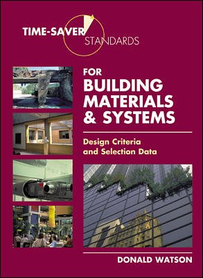 TIME-SAVER STANDARDS FOR BUILDING MATERIALS AND SYSTEMS : DESIGN CRITERIA AND SELECTION DATA 1ST EDITION