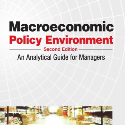 MACROECONOMIC POLICY ENVIRONMENT: AN ANALYTICAL GUIDE FOR MANAGERS 2ND EDITION