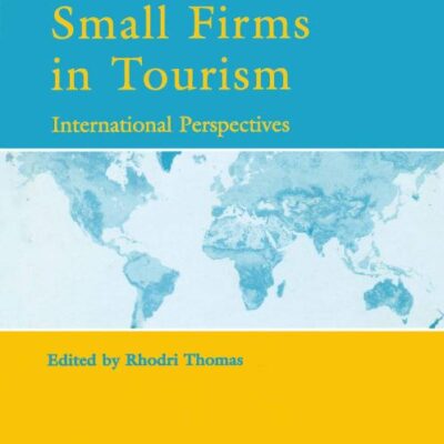 Small Firms in Tourism: International Perspectives (Advances in Tourism Research)