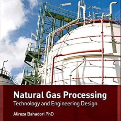Natural Gas Processing: Technology and Engineering Design
