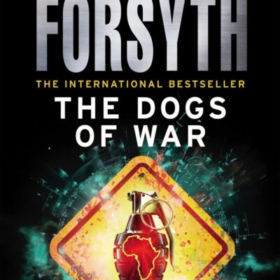 The Dogs Of War: A legendary thriller from the international bestselling author of The Day of the Jackal, now a major TV series starring Eddie Redmayne