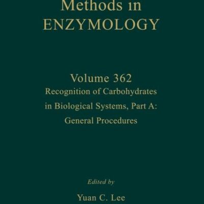 Recognition of Carbohydrates in Biological Systems, Part A: General Procedures (Volume 362) (Methods in Enzymology, Volume 362)