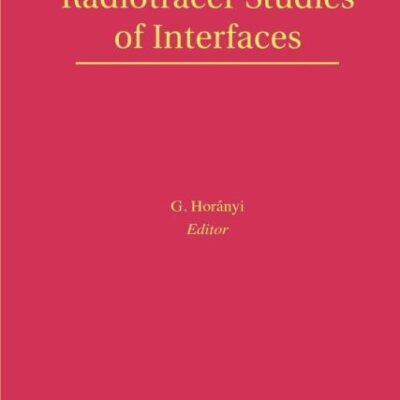 Radiotracer Studies of Interfaces (Volume 3) (Interface Science and Technology, Volume 3)
