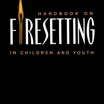 Handbook on Firesetting in Children and Youth