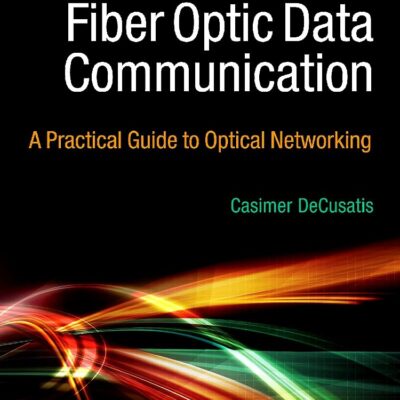 Handbook of Fiber Optic Data Communication: A Practical Guide to Optical Networking