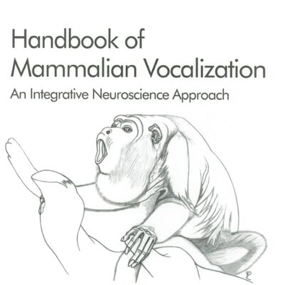 Handbook of Mammalian Vocalization: An Integrative Neuroscience Approach: Volume 19 (Handbook of Behavioral Neuroscience, Volume 19)