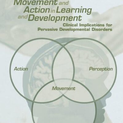 Movement and Action in Learning and Development: Clinical Implications for Pervasive Developmental Disorders