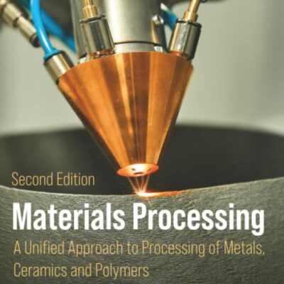Materials Processing: A Unified Approach to Processing of Metals, Ceramics, and Polymers