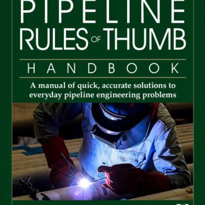 PIPELINE RULES OF THUMB HANDBOOK : A MANUAL OF QUICK, ACCURATE SOLUTIONS TO EVERYDAY PIPELINE ENGINEERING PROBLEMS