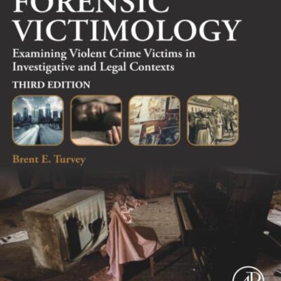 Forensic Victimology: Examining Violent Crime Victims in Investigative and Legal Contexts