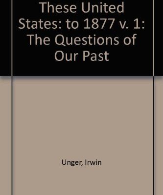 THESE UNITED STATES: THE QUESTIONS OF OUR PAST, VOLUME I, TO 1877, CONCISE EDITION (2ND EDITION)