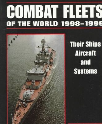 The Naval Institute Guide to Combat Fleets of the World , 1998-1999: Their Ships, Aircraft, and Systems