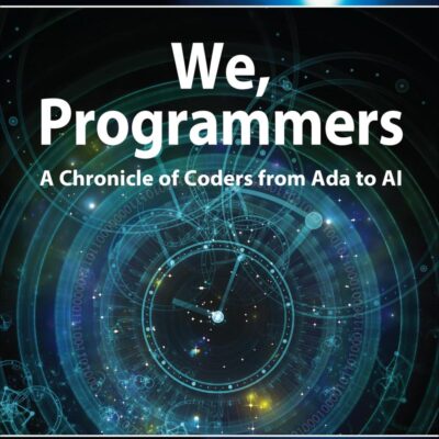 We, Programmers: A Chronicle of Coders from Ada to AI (Robert C. Martin Series)