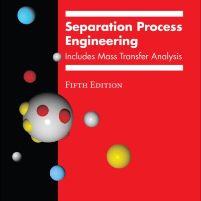 Separation Process Engineering: Includes Mass Transfer Analysis (International Series in the Physical and Chemical Engineering Sciences)