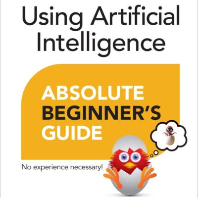 Using Artificial Intelligence Absolute Beginner’s Guide