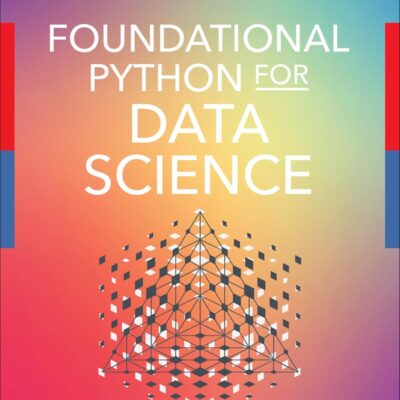 Foundational Python for Data Science (The Pearson Addison-Wesley Data & Analytics Series)