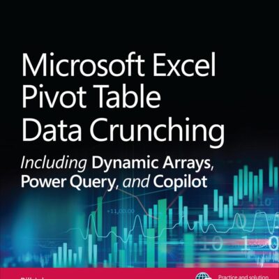 Microsoft Excel Pivot Table Data Crunching: Including Dynamic Arrays, Power Query, and Copilot (Business Skills)