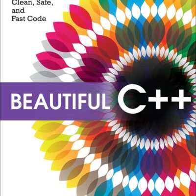 Beautiful C++: 30 Core Guidelines for Writing Clean, Safe, and Fast Code