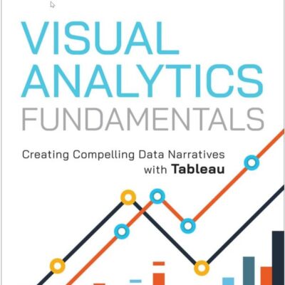 Visual Analytics Fundamentals: Creating Compelling Data Narratives With Tableau